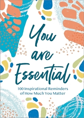 You Are Essential: 100 Inspirational Reminders of How Much You Matter by Thomas Nelson Gift Books