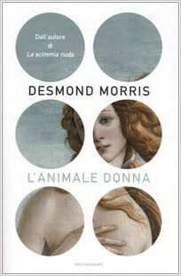 L'animale donna. La complessità della forma femminile by Desmond Morris