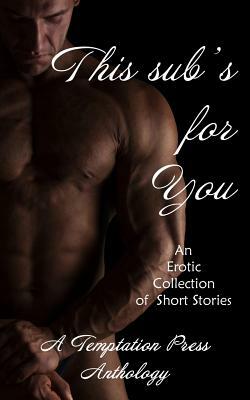 This sub's for You: An Erotic Collection of Short Stories by Temptation Press