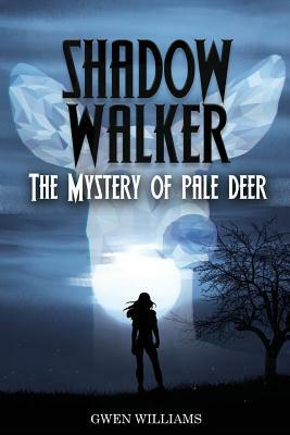 Shadow Walker: The Mystery of Pale Deer by Gwen Williams