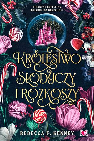 Królestwo słodyczy i rozkoszy  by Rebecca F. Kenney