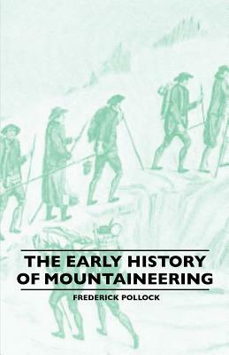 The Early History Of Mountaineering by Frederick Pollock