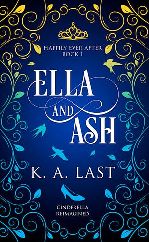 Ella and Ash: Cinderella Reimagined by K.A. Last