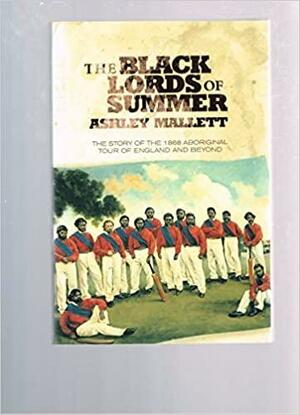 Black Lords of Summer: Story of the 1868 Aboriginal Tour of England and Beyond by Ashley Mallett