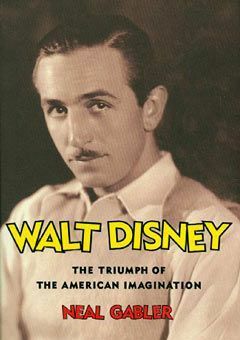 Walt Disney: The Triumph of the American Imagination by Neal Gabler