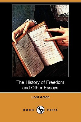 The History of Freedom and Other Essays (Dodo Press) by Lord Acton