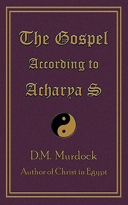 The Gospel According to Acharya S by D.M. Murdock