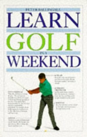 Learn Golf In A Weekend (Learn In A Weekend) by Peter Ballingall