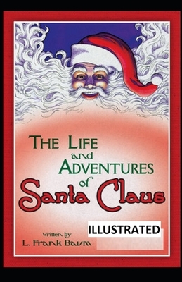 Life and Adventures of Santa Claus ILLUSTRATED by L. Frank Baum