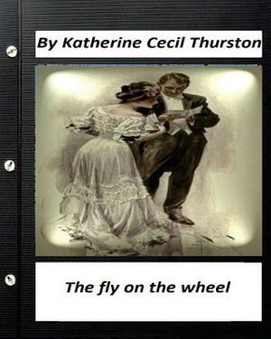 The fly on the wheel by Katherine Cecil Thurston