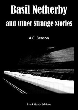Basil Netherby and Other Strange Stories (Black Heath Gothic, Sensation and Supernatural) by A.C. Benson