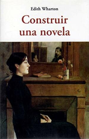 Cómo construir una novela by Edith Wharton