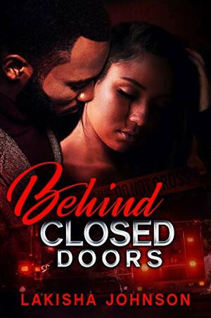 Behind Closed Doors by Lakisha Johnson