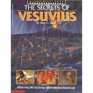 Secrets of Vesuvius: Exploring the Mysteries of an Ancient Buried City by Sara C. Bisel