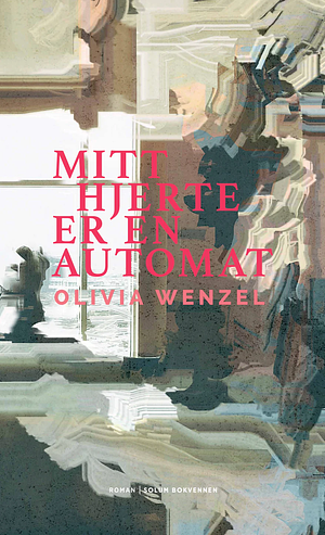 Mitt hjerte er en automat by Olivia Wenzel