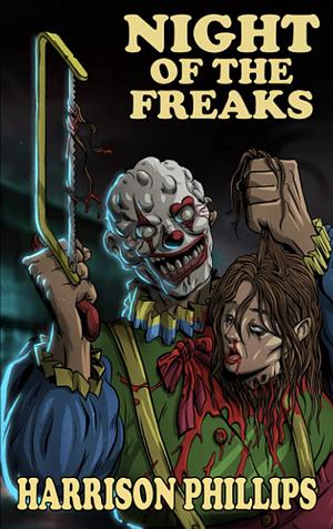 Night Of The Freaks by Harrison Phillips