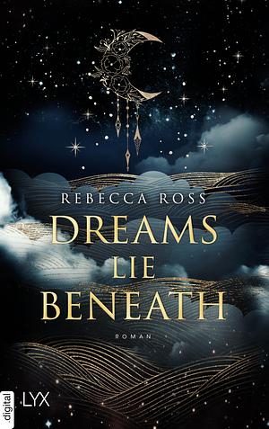 Dreams Lie Beneath by Rebecca Ross