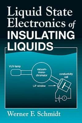 Liquid State Electronics of Insulating Liquids by Werner Schmidt