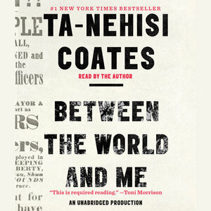 Between the World and Me by Ta-Nehisi Coates