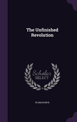 The Unfinished Revolution by Adam B. Ulam