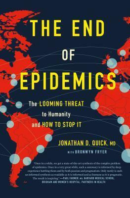 The End of Epidemics: the looming threat to humanity and how to stop it by Bronwyn Fryer, Jonathan D. Quick