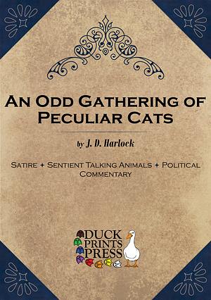An Odd Gathering of Peculiar Cats by J. D. Harlock