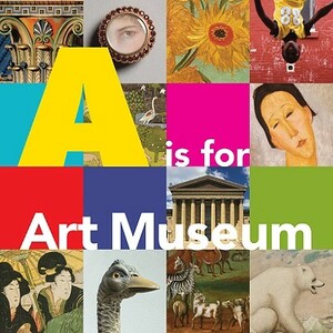 A is for Art Museum by Katy Friedland, Marla K. Shoemaker