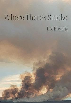 Where There's Smoke by Liz Boysha