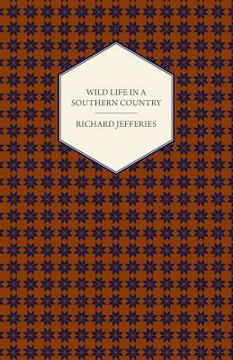 Wild Life in a Southern Country by Richard Jefferies, Jefferies Richard Jefferies