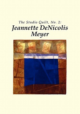 The Studio Quilt, no. 2: Jeannette DeNicolis Meyer by Sandra Sider