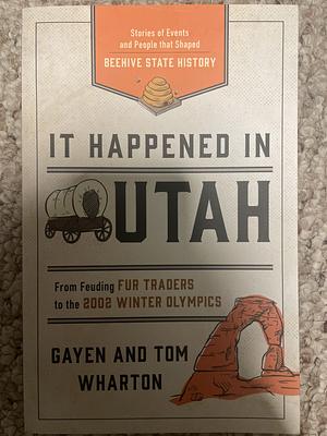 It Happened in Utah by Gayen Wharton, Tom Wharton