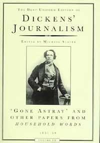 DICKENS' JOURNALISM VOL 3: VOLUME III GONE ASTRAY & OTHER PAPERS FROM HOUSEHOLD WORDS 1851–59 by Charles Dickens, Charles Dickens, Michael Slater