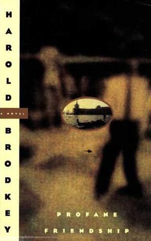 Profane Friendship: A Novel by Harold Brodkey, Harold Brodkey