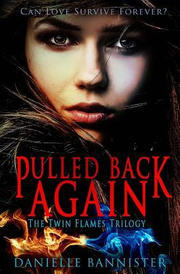 Pulled Back Again: Book Three: The Final Flame by Danielle Bannister