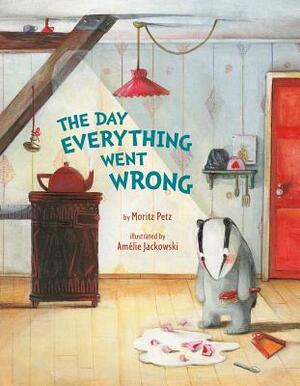 The Day Everything Went Wrong by Moritz Petz