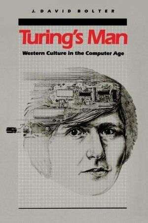 Turing's Man: Western Culture in the Computer Age by J. David Bolter