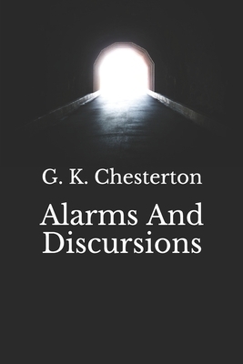 Alarms And Discursions by G.K. Chesterton