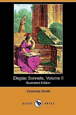 Elegiac Sonnets, Volume II (Illustrated Edition) (Dodo Press) by Charlotte Smith