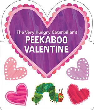 The Very Hungry Caterpillar's Peekaboo Valentine by Eric Carle, Eric Carle