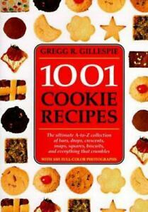 1001 Cookie Recipes: The Ultimate A-To-Z Collection of Bars, Drops, Crescents, Snaps, Squares, Biscuits, and Everything That Crumbles by Gregg R. Gillespie, Peter Barry