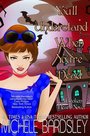 You'll Understand When You're Dead by Michele Bardsley