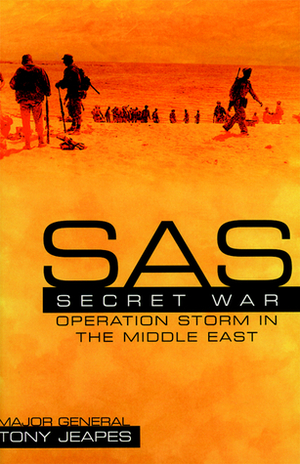 SAS Secret War: Operation Storm In The Middle East by Tony Jeapes