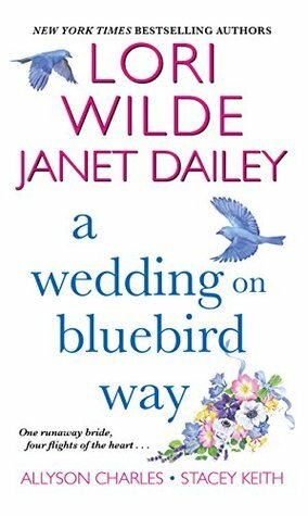 A Wedding on Bluebird Way by Lori Wilde, Janet Dailey, Allyson Charles, Stacey Keith