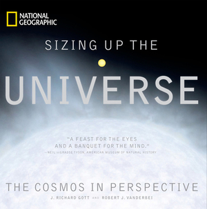 Sizing Up the Universe: The Cosmos in Perspective by J. Richard Gott, Robert J. Vanderbei