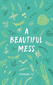 A Beautiful Mess by Elisha Laurentis, Stephanie Yu