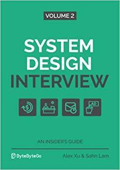 System Design Interview – An Insider's Guide: Volume 2 by Sahn Lam, Alex Xu