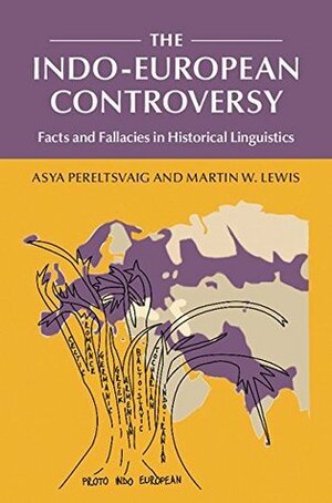 The Indo-European Controversy by Asya Pereltsvaig, Martin W. Lewis