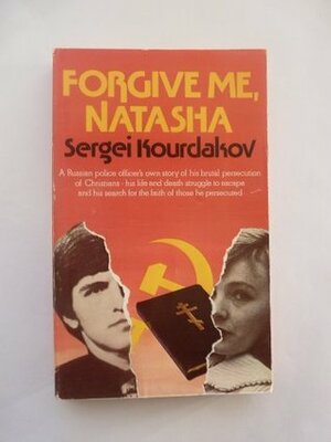 Forgive Me, Natasha by Sergei Kourdakov