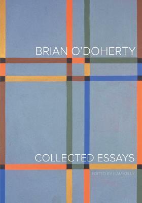 Brian O'Doherty: Collected Essays by Brian O'Doherty