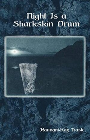 Night Is a Sharkskin Drum by Haunani-Kay Trask